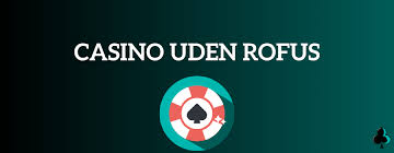 Troværdig Udenlandsk Casino Uden ROFUS - En Guide til Sikker Spiloplevelse